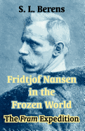 Fridtjof Nansen in the Frozen World: The Fram Expedition