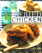 Fried Chicken: The World's Best Recipes from Memphis to Milan, from Buffalo to Bangkok - Fowler, Damon Lee