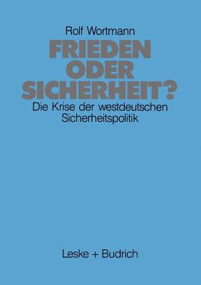 Frieden Oder Sicherheit: Die Krise Der Westdeutschen Sicherheitspolitik - Wortmann, Rolf