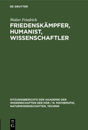 Friedensk?mpfer, Humanist, Wissenschaftler: Zum 100. Geburtstag Von Walter Friedrich