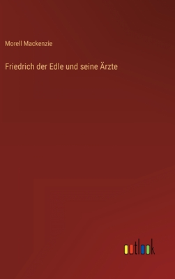 Friedrich Der Edle Und Seine Arzte - MacKenzie, Morell