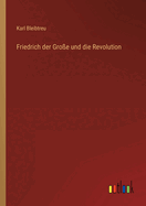 Friedrich der Groe und die Revolution