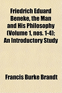 Friedrich Eduard Beneke, the Man and His Philosophy (Volume 1, Nos. 1-4); An Introductory Study