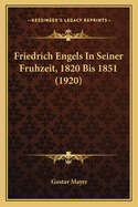 Friedrich Engels in Seiner Fruhzeit, 1820 Bis 1851 (1920)