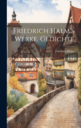 Friedrich Halm's Werke. Gedichte