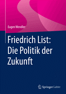 Friedrich List: Die Politik Der Zukunft