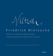 Friedrich Nietzsche: Handschriften, Erstausgaben Und Widmungsexemplare. Die Sammlung Rosenthal-Levy Im Nietzsche-Haus in Sils Maria