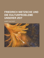 Friedrich Nietzsche Und Die Kulturprobleme Unserer Zeit - Kalthoff, Albert