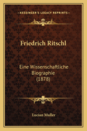 Friedrich Ritschl: Eine Wissenschaftliche Biographie (1878)