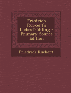 Friedrich Ruckert's Liebesfruhling - R?ckert, Friedrich