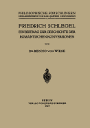 Friedrich Schlegel: Ein Beitrag  ur Geschichte Der Romantischen Konversionen