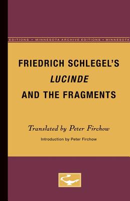 Friedrich Schlegel's Lucinde and the Fragments - Firchow, Peter (Translated by)