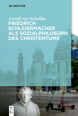 Friedrich Schleiermacher als Sozialphilosoph des Christentums - Scheliha, Arnulf