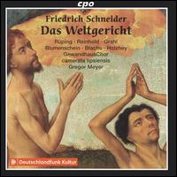 Friedrich Schneider: Das Weltgericht - Daniel Blumenschein (bass); Joachim Holzhey (bass); Marie Henriette Reinhold (alto); Martina Ruping (soprano);...