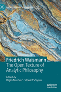 Friedrich Waismann: The Open Texture of Analytic Philosophy