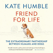 Friend for Life: The Extraordinary Partnership Between Humans and Dogs