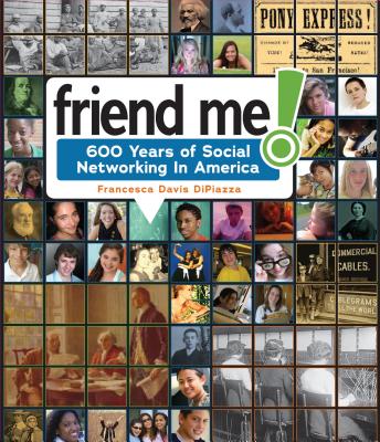 Friend Me!: 600 Years of Social Networking in America - DiPiazza, Francesca Davis