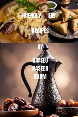 Friendly Eid Recipes: "Delicious Dishes for Celebrating Eid with Friends and Family" - Naseer Imam, Nafeeu