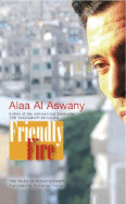 Friendly Fire: Ten Tales of Today's Cairo - Aswany, Alaa Al