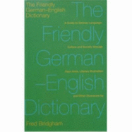 Friendly German-English Dictionary: A Guide to German Language, Culture and Society Through Faux-Amis, Literary - Bridgham, Frederick George Thomas, and Bridgham, Fred