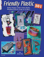 Friendly Plastic 101: Rubber Stamps, Cookie Cutters, Beads, Blending Dichroic, Scrap Art & More