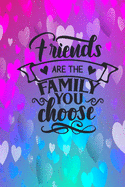 Friends Are The Family You Choose: Lined Journal Notebook: Friendship Gift Idea