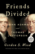 Friends Divided: John Adams and Thomas Jefferson