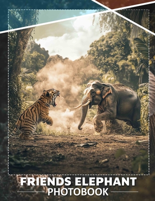 Friends Elephant Photo Book: A Heartwarming Collection Featuring 40 Adorable Elephant Images For All Ages - Bell, Ana