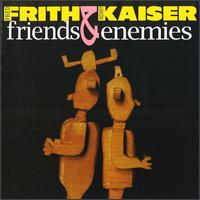 Friends & Enemies - Fred Frith & Henry Kaiser