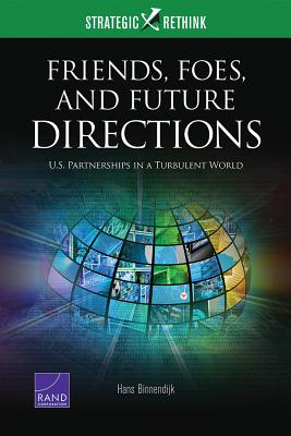Friends, Foes, and Future Directions: U.S. Partnerships in a Turbulent World - Binnendijk, Hans