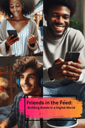 Friends in the Feed: Building Bonds in a Digital World