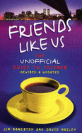 Friends Like Us: The Unofficial Guide to "Friends" - Sangster, Jim, and Bailey, David