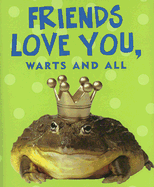 Friends Love You, Warts and All