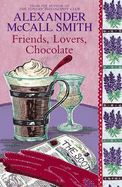 Friends, Lovers, Chocolate - McCall Smith, Alexander