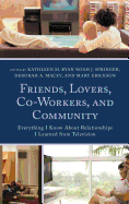 Friends, Lovers, Co-Workers, and Community: Everything I Know About Relationships I Learned from Television
