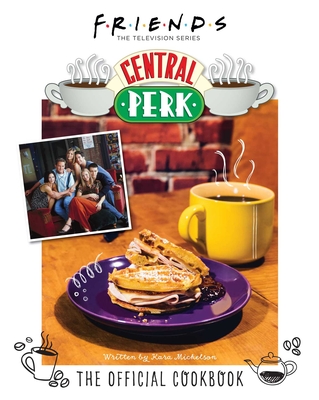Friends: The Official Central Perk Cookbook (Classic TV Cookbooks, 90s Tv) - Mickelson, Kara