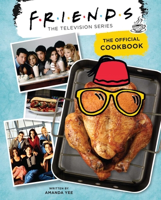 Friends: The Official Cookbook - Yee, Amanda