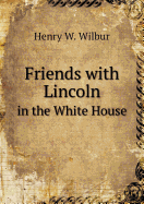 Friends with Lincoln in the White House