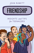 Friendship: Insights and Tips for Teenagers