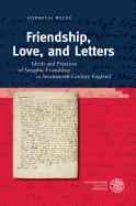 Friendship, Love, and Letters: Ideals and Practices of Seraphic Friendship in Seventeenth-Century England
