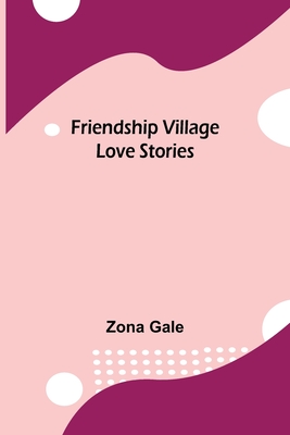 Friendship Village Love Stories - Gale, Zona