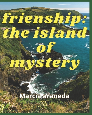 frienship: the island of mystery - Araneda, Marcia