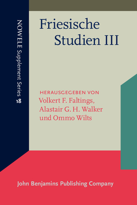 Friesische Studien III: Beitrage Des Fohrer Symposiums Zur Friesischen Philologie Vom 11.-12. April 1996 - Faltings, Volkert F (Editor), and Walker, Alastair (Editor), and Wilts, Ommo (Editor)