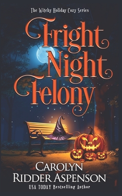 Fright Night Felony: The Witchy Holiday Cozy Series - Ridder Aspenson, Carolyn
