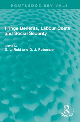 Fringe Benefits, Labour Costs and Social Security - Reid, G. L. (Editor), and Robertson, D. J. (Editor)