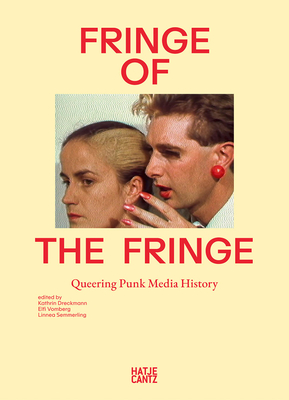 Fringe of the Fringe: Queering Punk Media History - Dreckmann, Kathrin (Editor), and Semmerling, Linnea (Editor), and Vomberg, Elfi (Editor)