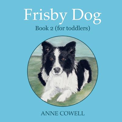 Frisby Dog - Book 2 (for toddlers) - Cowell, Anne