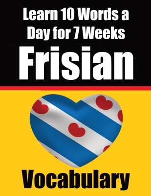 Frisian Vocabulary Builder: Learn 10 Words a Day for 7 Weeks: A Comprehensive Guide for Children and Beginners Learn Frisian Language - de Haan, Auke, and Com, Skriuwer