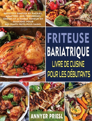 Friteuse Bariatrique Livre De Cuisine Pour Les Dbutants: Recettes Simples Et Faciles, Adaptes Aux Personnes Obses Et  Faible Teneur En Glucides Pour Des Plats Frits Plus Sains. - Priesl, Annyer