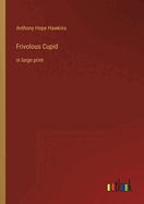 Frivolous Cupid: in large print